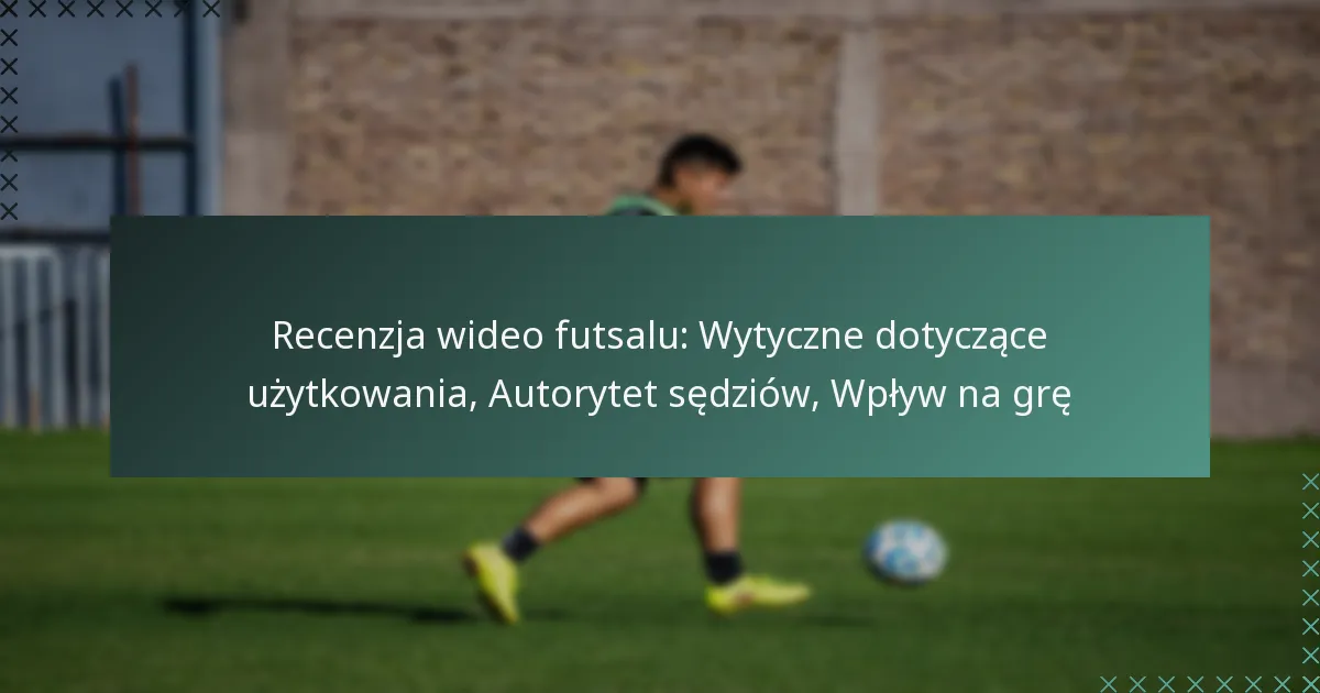Recenzja wideo futsalu: Wytyczne dotyczące użytkowania, Autorytet sędziów, Wpływ na grę