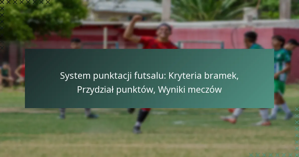 System punktacji futsalu: Kryteria bramek, Przydział punktów, Wyniki meczów