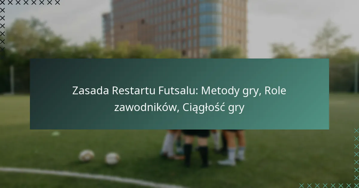 Zasada Restartu Futsalu: Metody gry, Role zawodników, Ciągłość gry