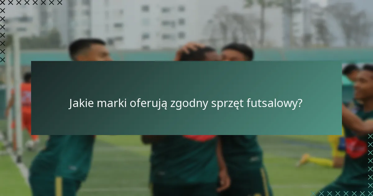 Jakie marki oferują zgodny sprzęt futsalowy?